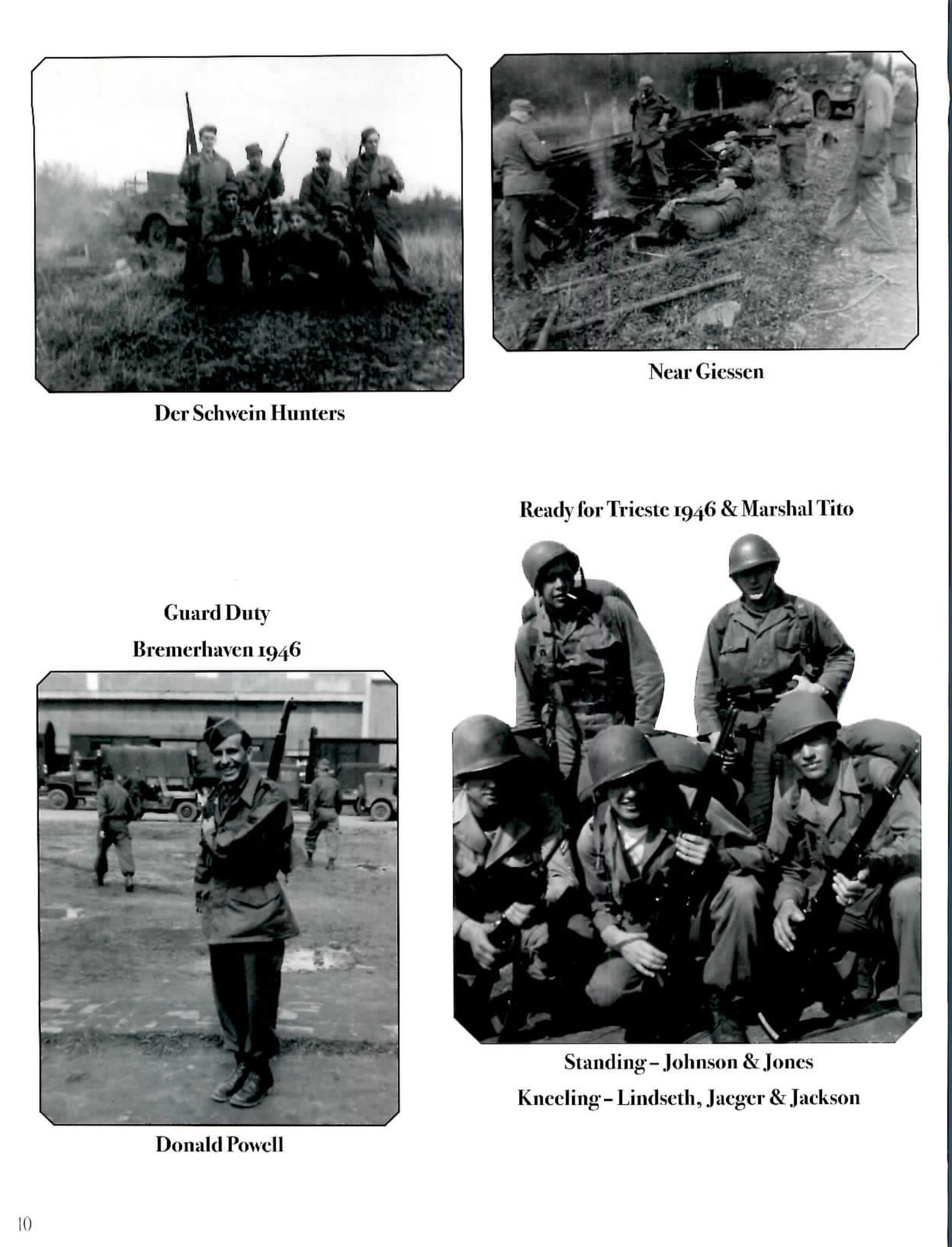 Page of five photographs from Germany, 1946: a group of soldiers posed with rifles, captioned Der Schwein Hunters; soldiers with an artillery piece, captioned Near Giessen; a soldier with a rifle, captioned Guard Duty, Bremerhaven 1946; five soldiers in helmets with rifles, captioned Ready for Trieste 1946 and Marshal Tito, Standing, Johnson and Jones, Kneeling, Lindseth, Jaeger and Jackson; and a soldier standing in a rail yard, captioned Donald Powell