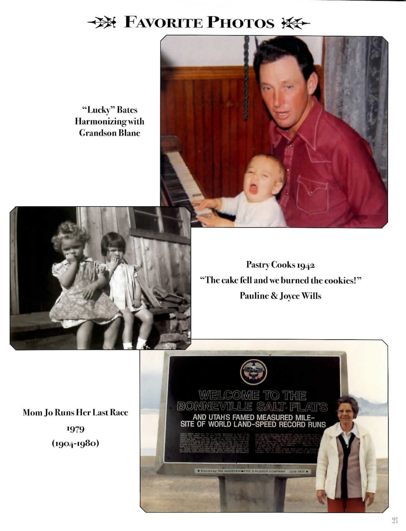 Page of three photographs captioned Favorite Photos: a man playing piano with a crying baby on his lap, captioned 'Lucky' Bates Harmonizing with Grandson Blane; two little girls sitting on a porch, captioned Pastry Cooks 1942, The cake fell and we burned the cookies, Pauline and Joyce Wills; and an older woman standing by a Bonneville Salt Flats welcome sign, captioned Mom Jo Runs Her Last Race, 1979, 1904-1980